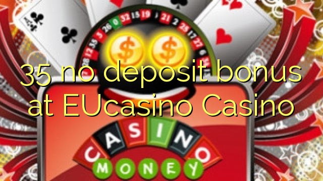 35 no deposit bonus at EUCasino