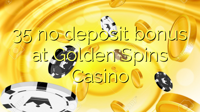 35 không có tiền đặt cọc tại Golden Spins Casino