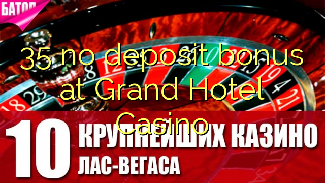 35 ingen innskuddsbonus på Grand Hotel Casino