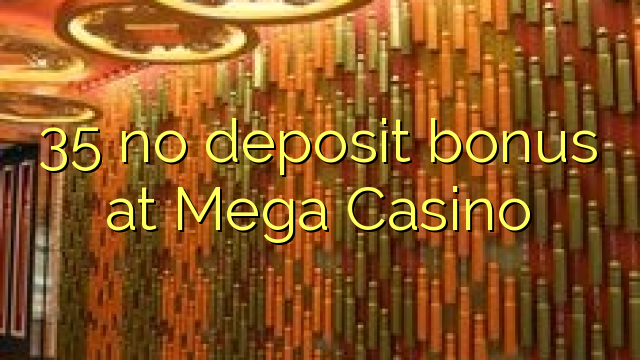 "35" nėra depozito bonuso "Mega" kazino