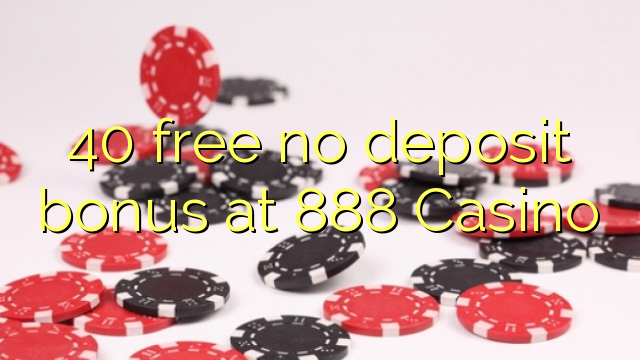 40 liberar bono sin depósito en Casino 888