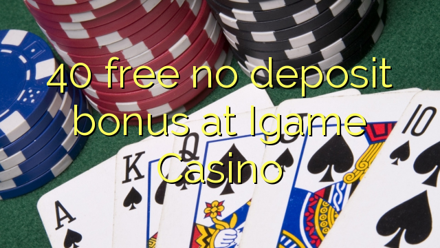 40 free no deposit bonus at Igame Casino