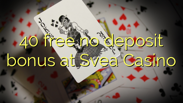 40 free no deposit bonus at Svea Casino