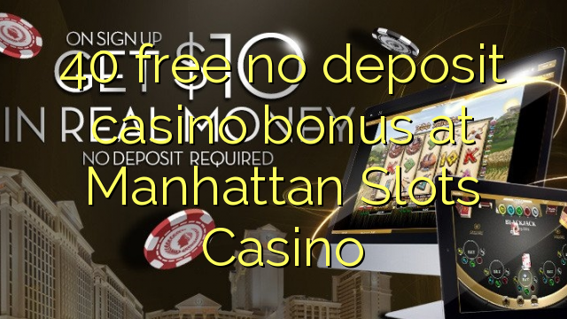 40 ókeypis innborgun spilavítisbónus á Manhattan Slots Casino