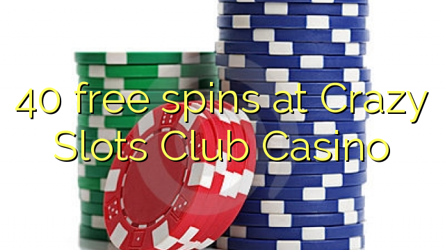 40 free spins at Crazy Slots Club Casino