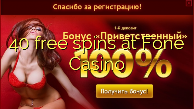 40 frije Spins by Fone Casino