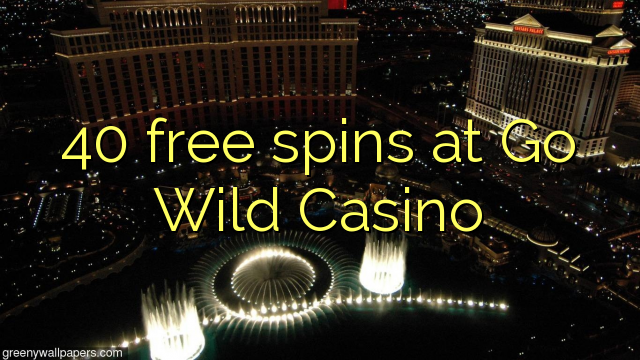 Giros 40 gratis en Go Wild Casino