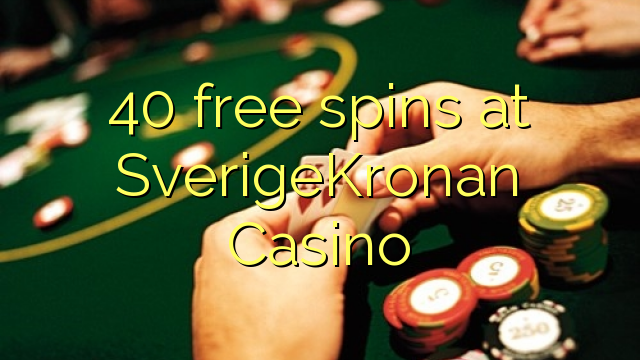 40 SverigeKronan Casino акысыз айлануулар