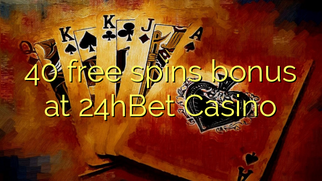 40 free spins bonus at 24hBet Casino