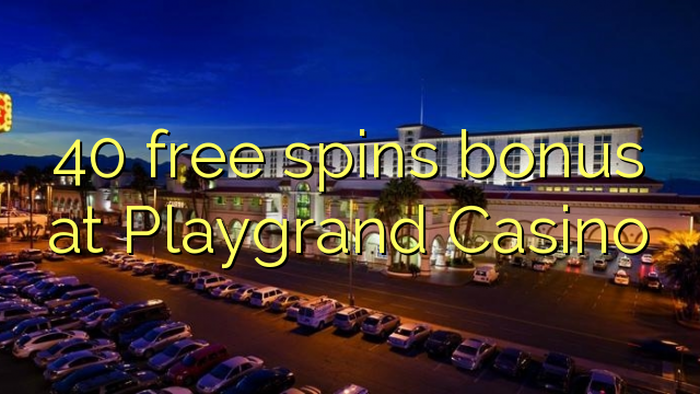 40 free spins bonus at Playgrand Casino