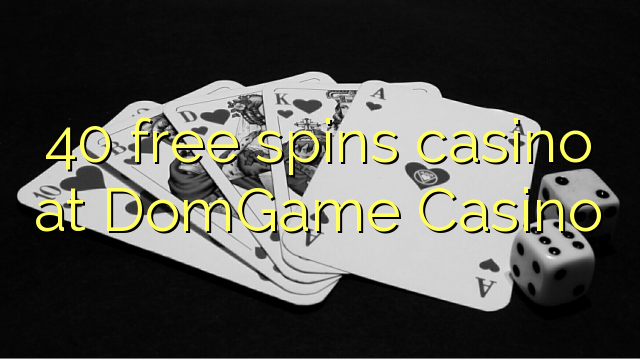 40 juega gratis en Casino DomGame