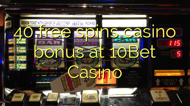 40 bébas spins bonus kasino di 10Bet Kasino