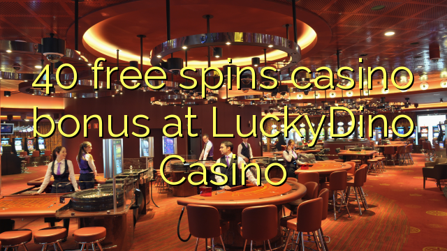 40 gratis spinner casino bonus på LuckyDino Casino