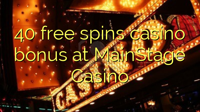 40 gratis spins casino bonus bij MainStage Casino