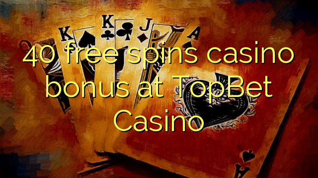 40 უფასო ტრიალებს კაზინო ბონუსების TopBet Casino