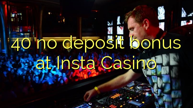 40 ni depozitnega bonusa v Insta Casino
