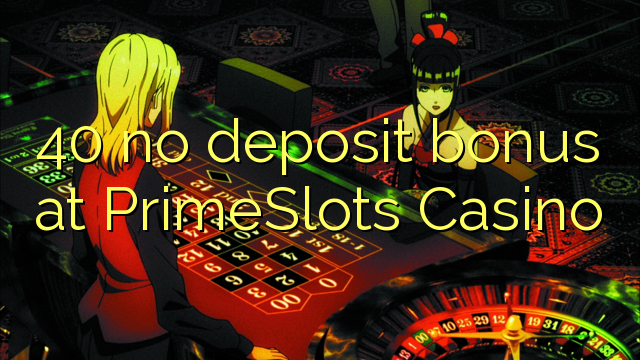 40 no deposit bonus at PrimeSlots Casino