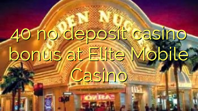 40 no deposit casino bonus at Elite Mobile Casino