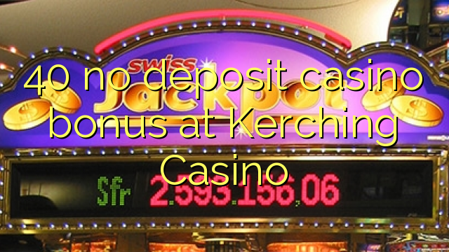 40 no deposit casino bonus at Kerching Casino