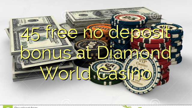 45 δωρεάν μπόνους κατάθεσης στο Diamond World Casino