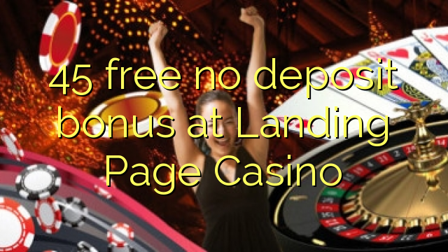 45 free no deposit bonus at Landing Page Casino