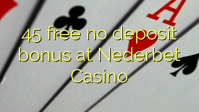 45 free no deposit bonus at Nederbet Casino