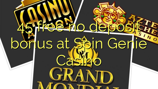 45 libreng walang deposit bonus sa Spin Genie Casino