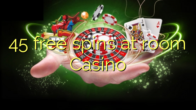 45 giliran free ing kamar Casino