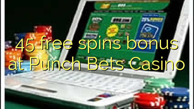 45 gratis spins bonus bij Punch Bets Casino