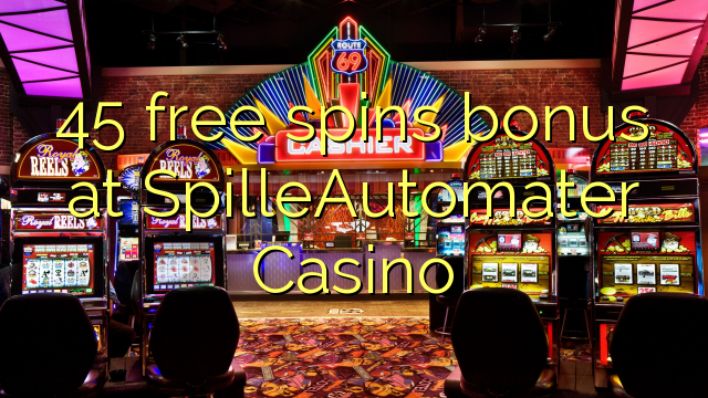 45 free spins bonus at SpilleAutomater Casino