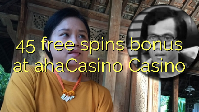 45 free spins bonus at ahaCasino 