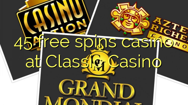 45 free spins casino at Classic Casino
