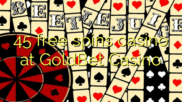 45 frjálsa spilavítið á GoldBet Casino