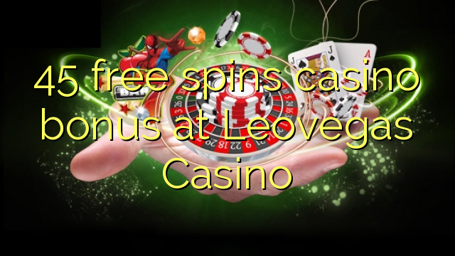 45 free spins casino bonus at Leovegas Casino