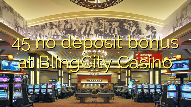 45 no deposit bonus at BlingCity Casino 45 no deposit bonus at BlingCity Casino