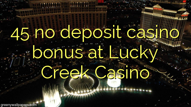 45 no deposit casino bonus at Lucky Creek Casino