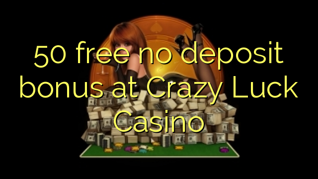 50 free no deposit bonus at Crazy Luck Casino