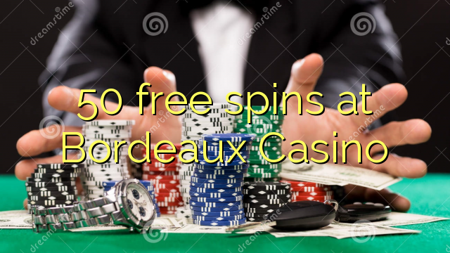 50 free spins at Bordeaux Casino