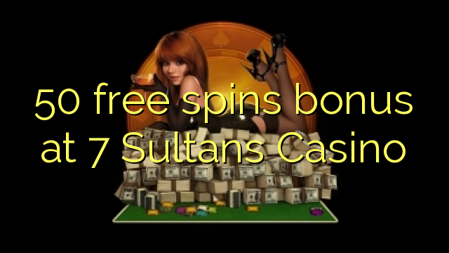 50 free spins bonus at 7 Sultans Casino