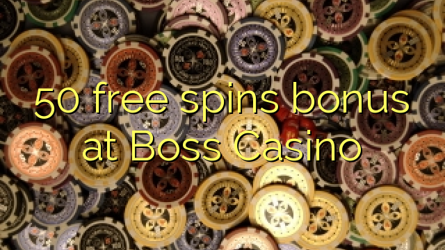 50 free spins bonus at Boss Casino