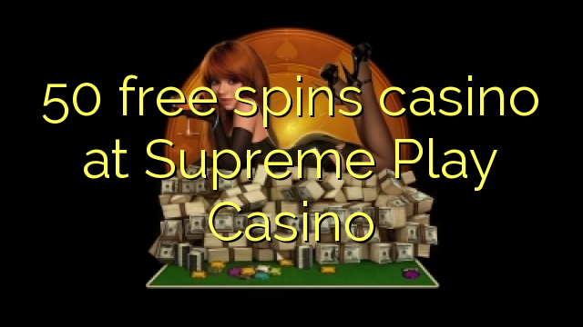 50 dawb twv txiaj yuam pov ntawm Supreme Play Casino