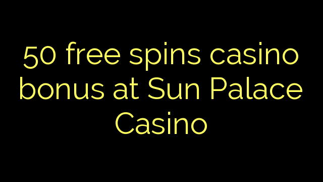 50 darmowych gier kasyno bonus w Sun Palace Casino