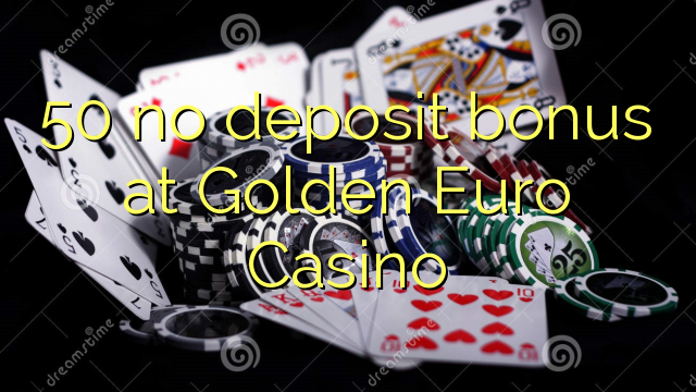 50 no deposit bonus at Golden Euro Casino 50 no deposit bonus at Golden Euro Casino