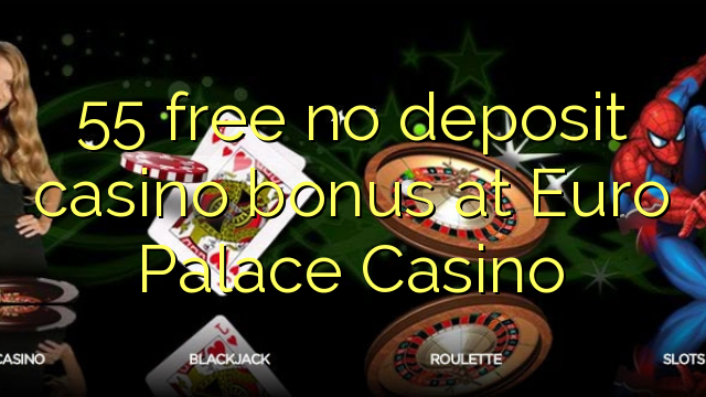 55 libirari ùn Bonus accontu Casinò à Euro Palace Casino