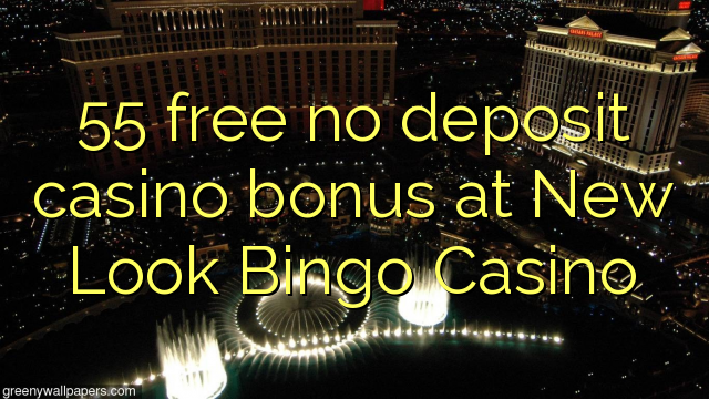 55 free no deposit casino bonus at New Look Bingo Casino