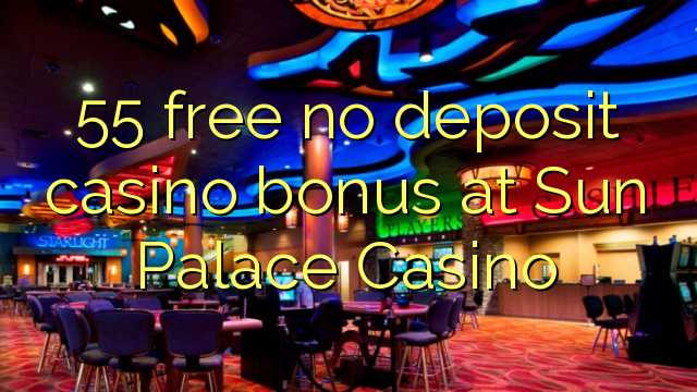 55 ngosongkeun euweuh bonus deposit kasino di Sun Istana Kasino