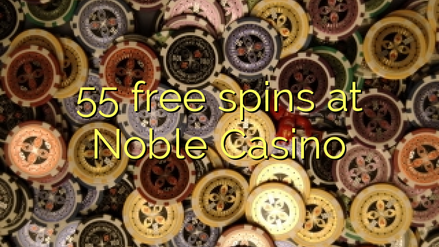 55 free spins at Noble Casino