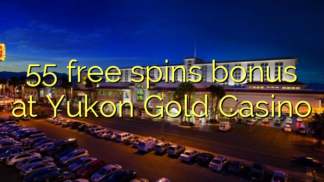 55 bônus livre das rotações em Yukon Gold Casino