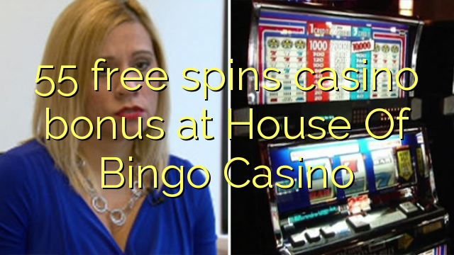 55 free spins casino bonus at House Of Bingo Casino