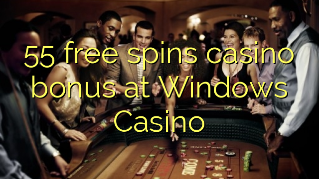55免费在Windows赌场旋转赌场奖金